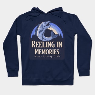 Reeling in the Memories Moms Fishing Club Hoodie